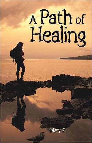 A Path of Healing de Mary Z