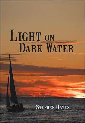 Light on Dark Water de Stephen Hayes