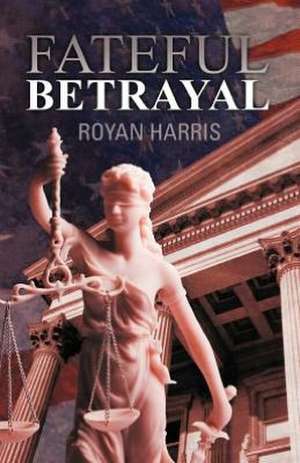 Fateful Betrayal de Royan Harris