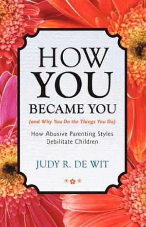 How You Became You (and Why You Do the Things You Do) de Judy R. De Wit