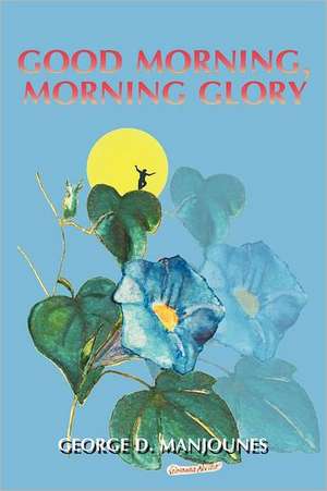 Good Morning, Morning Glory de George D. Manjounes