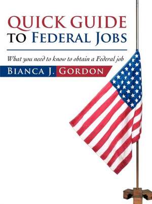 Quick Guide to Federal Jobs de Bianca J. Gordon