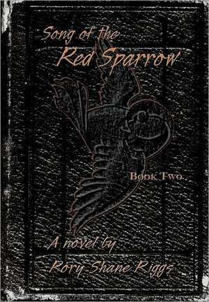 Song of the Red Sparrow, Book Two de Rory Shane Riggs