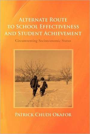 Alternate Route to School Effectiveness and Student Achievement de Patrick Chudi Okafor