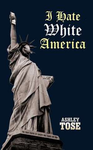 I Hate White America de Ashley Tose