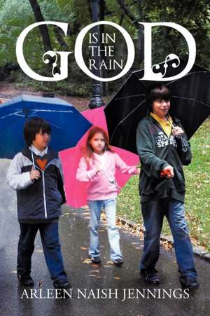 God Is in the Rain de Arleen Naish Jennings