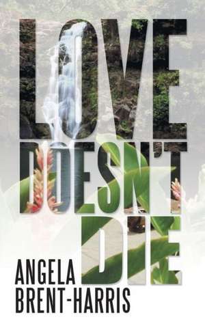 Love Doesn't Die de Angela Brent-Harris