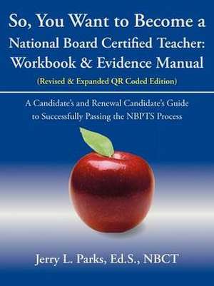 So, You Want to Become a National Board Certified Teacher de Jerry L. Parks Ed S. Nbct