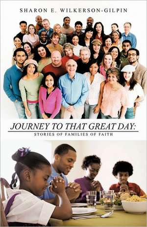 Journey to That Great Day de Sharon E. Wilkerson-Gilpin