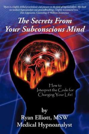 The Secrets from Your Subconscious Mind de Ryan Elliott Msw