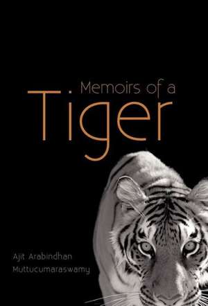 Memoirs of a Tiger de Ajit Arabindhan Muttucumaraswamy