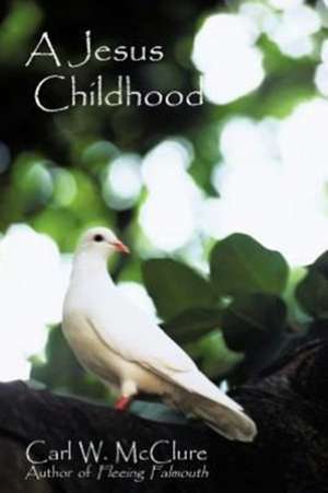 A Jesus Childhood de Carl W. McClure