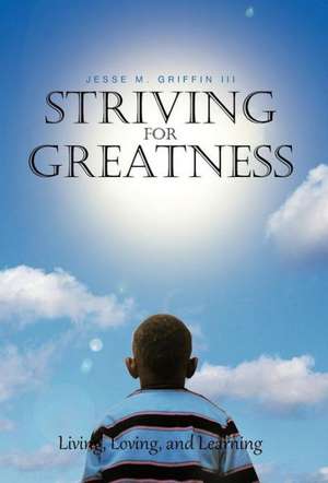 Striving for Greatness de Jesse M. Griffin