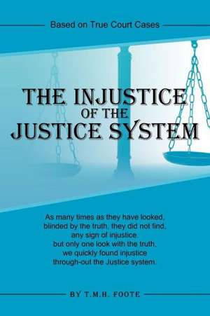 The Injustice of the Justice System de T. M. H. Foote