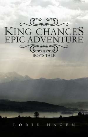 King Chance's Epic Adventure de Lorie Hagen