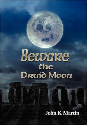 Beware the Druid Moon de John Kenneth Martin