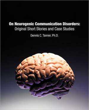 On Neurogenic Communication Disorders de Tanner Ph. D., Dennis C.