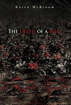 The Death of a Rose de Karen McBroom