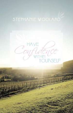 Have Confidence Within Yourself de Stephanie Woolard