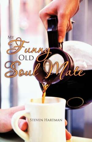 My Funny Old Soul Mate de Steven Hartman