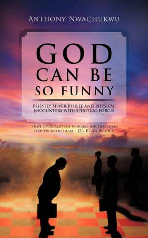 God Can Be So Funny de Anthony Nwachukwu