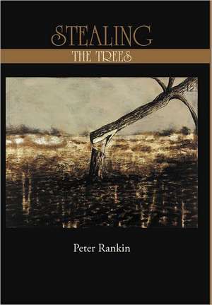 Stealing the Trees de Peter Rankin