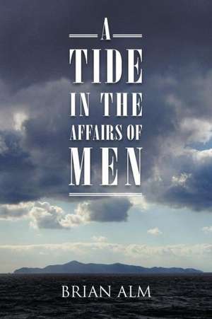 A Tide in the Affairs of Men de Brian Alm