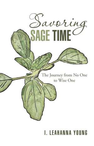Savoring Sage Time de I. Leahanna Young