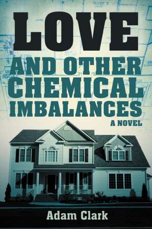 Love and Other Chemical Imbalances de Adam Clark