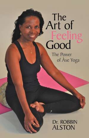 The Art of Feeling Good de Robbin Alston