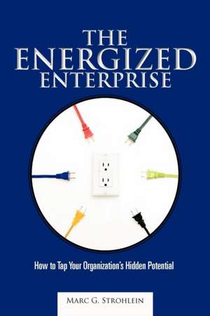 The Energized Enterprise de Marc G. Strohlein