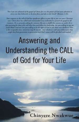 Answering and Understanding the Call of God for Your Life de Chinyere Nwakwue