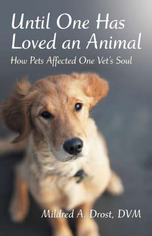 Until One Has Loved an Animal de Mildred A. Drost DVM