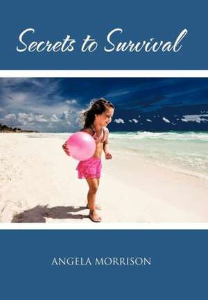 Secrets to Survival de Angela Morrison