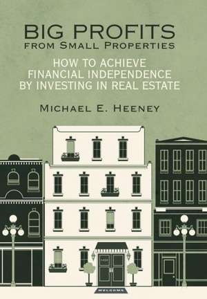 Big Profits from Small Properties de Michael E. Heeney