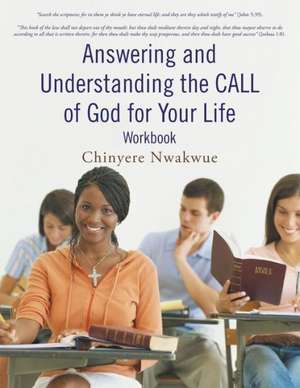 Answering and Understanding the Call of God for Your Life Workbook de Chinyere Nwakwue