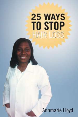 25 Ways to Stop Hair Loss de Annmarie Lloyd