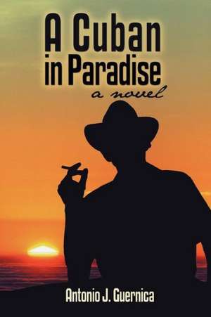 A Cuban in Paradise de Antonio J. Guernica