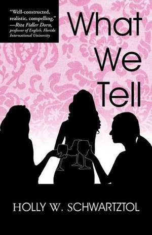 What We Tell de Holly W. Schwartztol