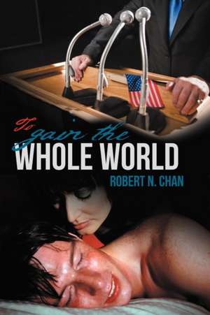 To Gain the Whole World de Robert N. Chan