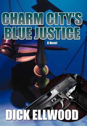 Charm City's Blue Justice de Dick Ellwood