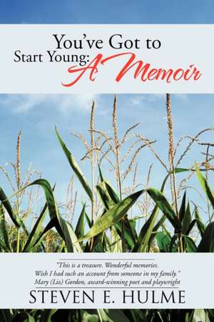 You've Got to Start Young de Steven E. Hulme