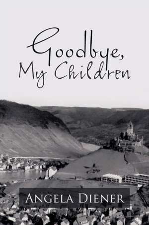 Goodbye, My Children de Angela Diener