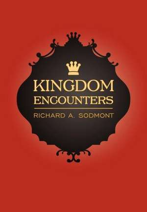 Kingdom Encounters de Richard A Sodmont