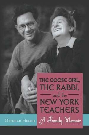 The Goose Girl, the Rabbi, and the New York Teachers de Deborah Heller