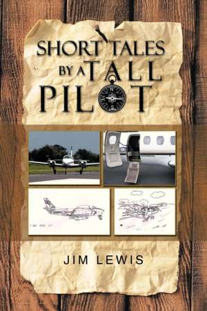 Short Tales by a Tall Pilot de Jim Lewis