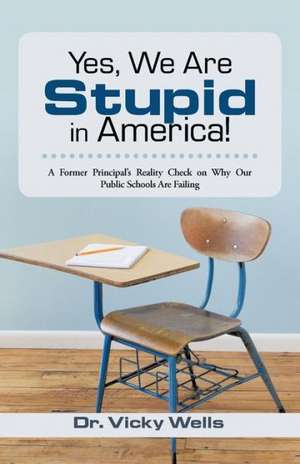 Yes, We Are Stupid in America! de Vicky Wells