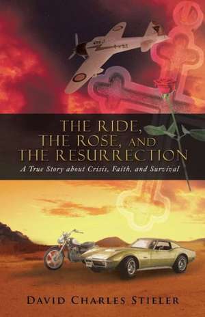 The Ride, the Rose, and the Resurrection de David Charles Stieler