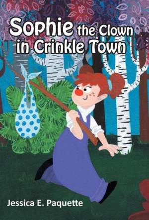 Sophie the Clown in Crinkle Town de Jessica E. Paquette