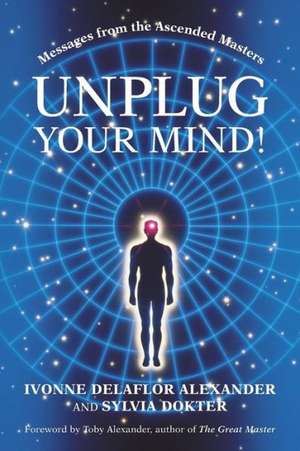 Unplug Your Mind! de Ivonne Delaflor Alexander